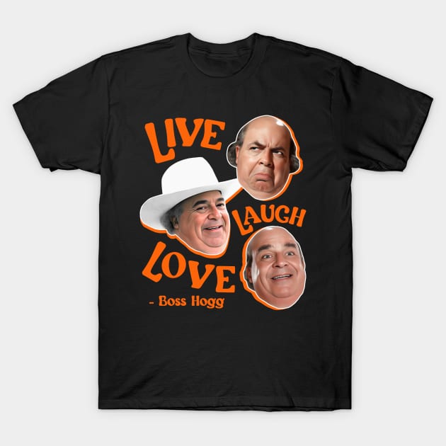 Live Laugh BOSS HOGG T-Shirt by darklordpug